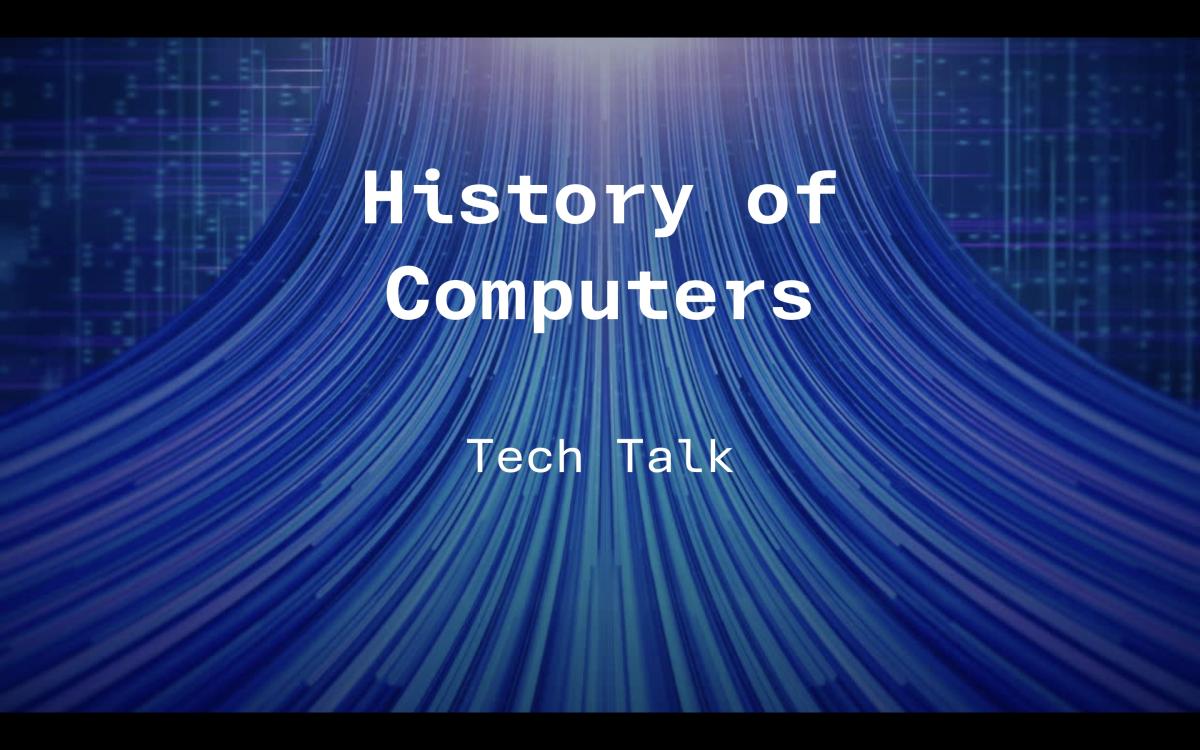 Tech Talks: History of Computers